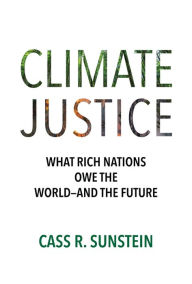 Title: Climate Justice: What Rich Nations Owe the World-and the Future, Author: Cass R. Sunstein