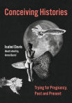 Alternative view 1 of Conceiving Histories: Trying for Pregnancy, Past and Present