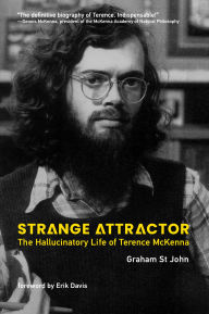 Title: Strange Attractor: The Hallucinatory Life of Terence McKenna, Author: Graham St John