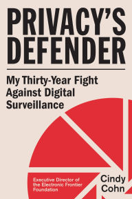 Title: Privacy's Defender: My Thirty-Year Fight Against Digital Surveillance, Author: Cindy Cohn