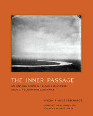 Title: The Inner Passage: An Untold Story of Black Resistance Along a Southern Waterway, Author: Virginia Mcgee Richa
