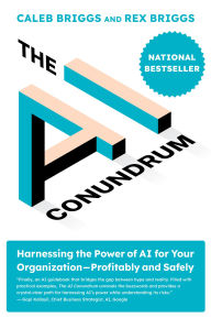 Title: The AI Conundrum: Harnessing the Power of AI for Your Organization-Profitably and Safely, Author: Caleb Briggs