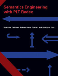 Title: Semantics Engineering with PLT Redex, Author: Matthias Felleisen