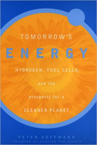 Tomorrow's Energy: Hydrogen, Fuel Cells, and the Prospects for a Cleaner Planet