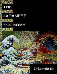 Title: The Japanese Economy / Edition 1, Author: Takatoshi Ito