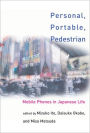 Personal, Portable, Pedestrian: Mobile Phones in Japanese Life