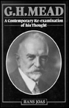 G. H. Mead: A Contemporary Re-examination of His Thought