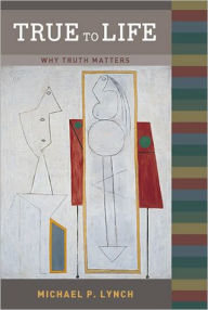 True to Life: Why Truth Matters