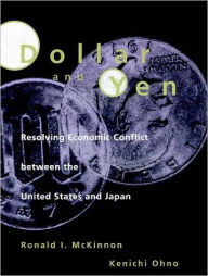 Title: Dollar and Yen: Resolving Economic Conflict between the United States and Japan, Author: Ronald I. McKinnon