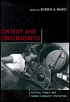 Context and Consciousness: Activity Theory and Human-Computer Interaction / Edition 1