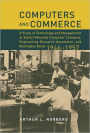 Computers and Commerce: A Study of Technology and Management at Eckert-Mauchly Computer Company, Engineering Research Associates, and Remington Rand, 1946-1957