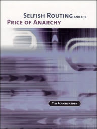 Title: Selfish Routing and the Price of Anarchy, Author: Tim Roughgarden