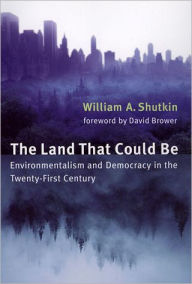 The Land That Could Be: Environmentalism and Democracy in the Twenty-First Century