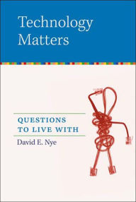 Title: Technology Matters: Questions to Live With, Author: David E. Nye