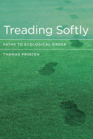 Title: Treading Softly: Paths to Ecological Order, Author: Thomas Princen