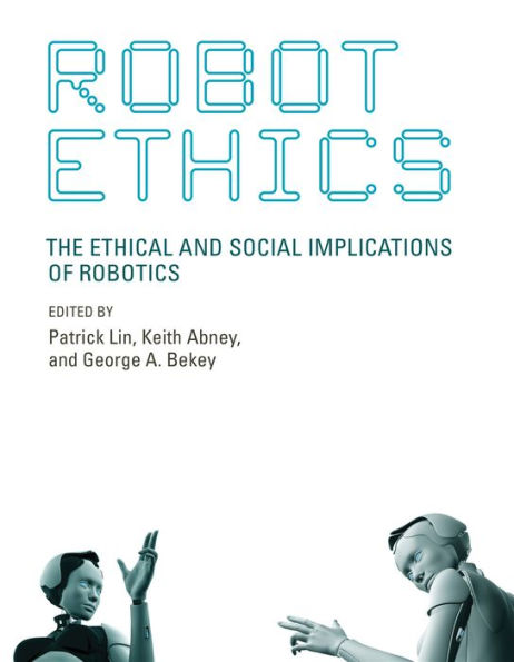 Robot Ethics: The Ethical and Social Implications of Robotics