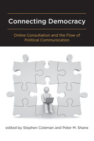 Title: Connecting Democracy: Online Consultation and the Flow of Political Communication, Author: Stephen Coleman