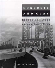 Title: Concrete and Clay: Reworking Nature in New York City, Author: Matthew Gandy