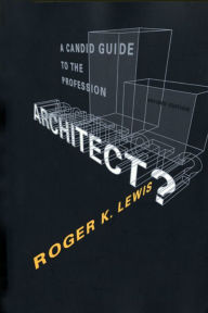 Title: Architect? A Candid Guide to the Profession, revised and expanded edition, Author: Roger K. Lewis