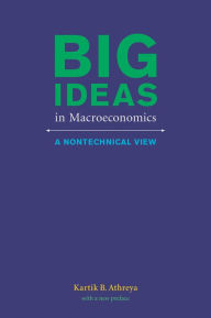 Title: Big Ideas in Macroeconomics: A Nontechnical View, Author: Kartik B. Athreya