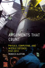 Arguments that Count: Physics, Computing, and Missile Defense, 1949-2012