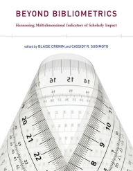 Title: Beyond Bibliometrics: Harnessing Multidimensional Indicators of Scholarly Impact, Author: Blaise Cronin