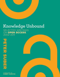 Title: Knowledge Unbound: Selected Writings on Open Access, 2002-2011, Author: Peter Suber