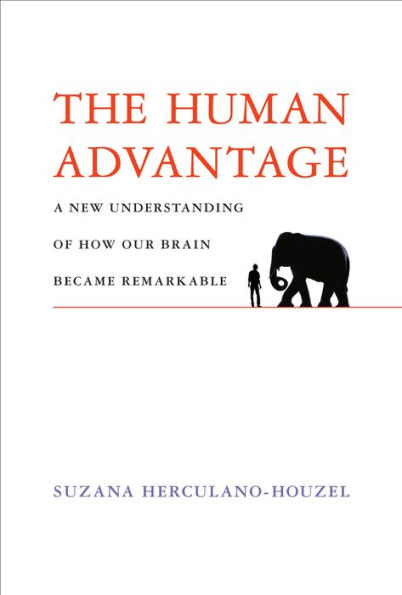 The Human Advantage: A New Understanding of How Our Brain Became Remarkable