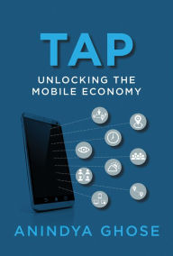 Title: Tap: Unlocking the Mobile Economy, Author: Anindya Ghose