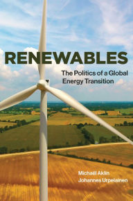 Title: Renewables: The Politics of a Global Energy Transition, Author: Michael Aklin
