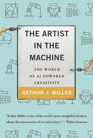 Title: The Artist in the Machine: The World of AI-Powered Creativity, Author: Arthur I. Miller
