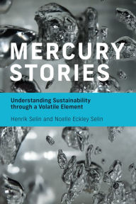 Title: Mercury Stories: Understanding Sustainability through a Volatile Element, Author: Henrik Selin