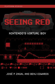 Title: Seeing Red: Nintendo's Virtual Boy, Author: Jose P. Zagal