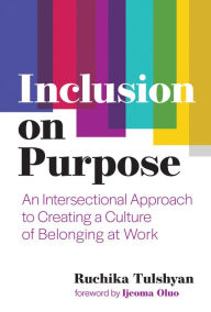 Title: Inclusion on Purpose: An Intersectional Approach to Creating a Culture of Belonging at Work, Author: Ruchika Tulshyan