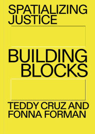 Title: Spatializing Justice: Building Blocks, Author: Teddy Cruz