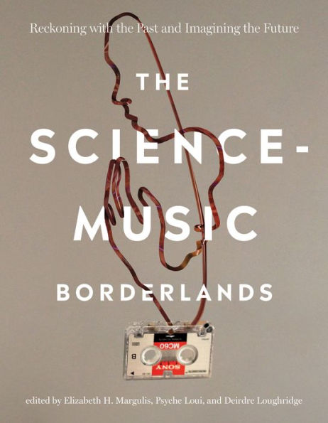 The Science-Music Borderlands: Reckoning with the Past and Imagining the Future