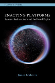 Title: Enacting Platforms: Feminist Technoscience and the Unreal Engine, Author: James Malazita