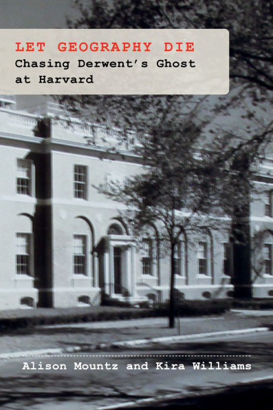 Let Geography Die: Chasing Derwent's Ghost at Harvard