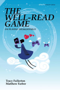 Title: The Well-Read Game: On Playing Thoughtfully, Author: Tracy Fullerton