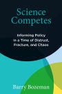 Science Competes: Informing Policy in a Time of Distrust, Fracture, and Chaos