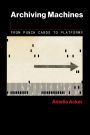 Archiving Machines: From Punch Cards to Platforms