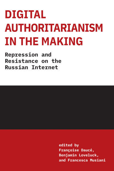 Digital Authoritarianism in the Making: Repression and Resistance on the Russian Internet