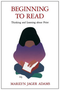 Title: Beginning to Read: Thinking and Learning about Print / Edition 1, Author: Marilyn Jager Adams