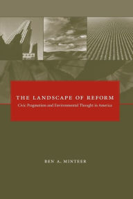 The Landscape of Reform: Civic Pragmatism and Environmental Thought in America