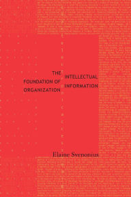 Title: The Intellectual Foundation of Information Organization, Author: Elaine Svenonius