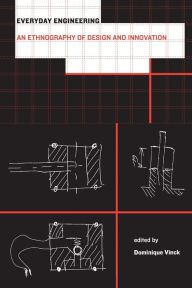 Title: Everyday Engineering: An Ethnography of Design and Innovation, Author: Dominique Vinck