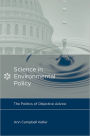 Science in Environmental Policy: The Politics of Objective Advice
