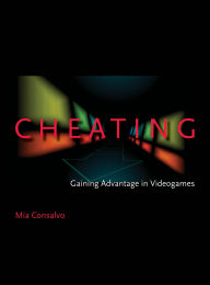 Title: Cheating: Gaining Advantage in Videogames, Author: Mia Consalvo