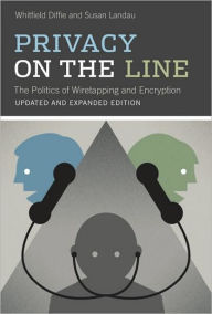 Privacy on the Line: The Politics of Wiretapping and Encryption / Edition 2