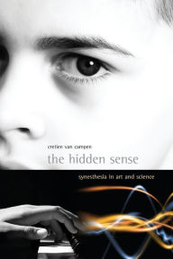 Title: The Hidden Sense: Synesthesia in Art and Science, Author: Cretien Van Campen